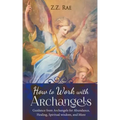 How to Work with Archangels: Guidance from Archangels for Abundance, Healing, Spiritual Wisdom, and More - Paperback | Books | Wiccan Center