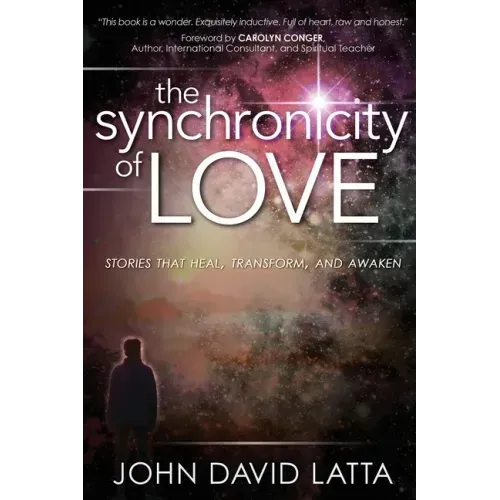 The Synchronicity of Love: Stories That Heal, Transform, and Awaken