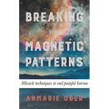 Breaking Your Magnetic Patterns - Paperback | Books | Wiccan Center