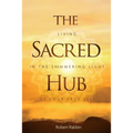 The Sacred Hub: Living in the Shimmering Light of Your True Self - Paperback | Books | Wiccan Center