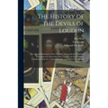 The History of the Devils of Loudun; the Alleged Possession of the Ursuline Nuns, and the Trial and Execution of Urbain Grandier, Told by an Eye-witne - Paperback | Books | Wiccan Center