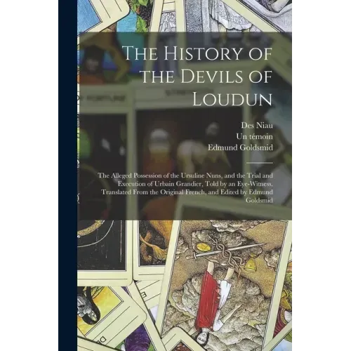 The History of the Devils of Loudun; the Alleged Possession of the Ursuline Nuns, and the Trial and Execution of Urbain Grandier, Told by an Eye-witne - Paperback | Books | Wiccan Center