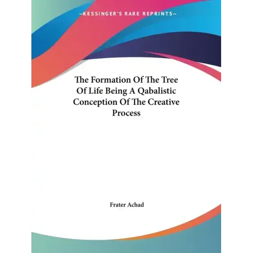 The Formation Of The Tree Of Life Being A Qabalistic Conception Of The Creative Process - Paperback