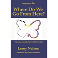 Answers To: Where Do We Go From Here: Planning Confidently For The Next Life