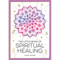 The Little Book of Spiritual Healing: A Beginner's Guide to Natural Healing Practices - Paperback