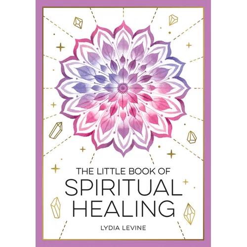 The Little Book of Spiritual Healing: A Beginner's Guide to Natural Healing Practices - Paperback