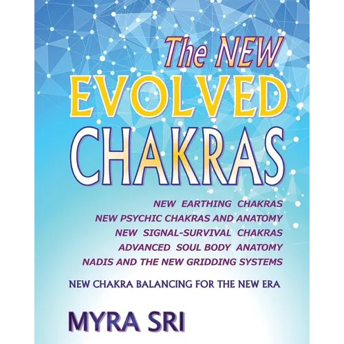 The NEW EVOLVED CHAKRAS - NEW CHAKRA BALANCING FOR THE NEW ERA: New Earthing Chakras, New Psychic Chakras and Anatomy, New Signal-Survival Chakras, Ad - Paperback | Books | Wiccan Center