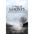 A Fog of Ghosts: Haunted Tales & Odd Pieces - Paperback | Books | Wiccan Center