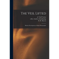 The Veil Lifted: Modern Developments of Spirit Photography - Paperback