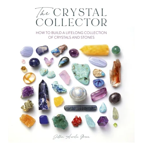 The Crystal Collector: How to Build a Lifelong Collection of Crystals and Stones - Paperback | Books | Wiccan Center