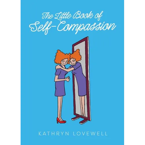 The Little Book of Self-Compassion: How to stop self-critism, start self-kindness and learn to be your own best friend! - Paperback | Books | Wiccan Center