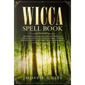 Wicca Spell Book: Discover Spells for Healing, Wellbeing, Abundance, Wealth, Prosperity, Love and Relationships. A New and Improved Version of The Fir - Paperback | Books | Wiccan Center