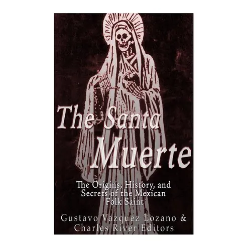 The Santa Muerte: The Origins, History, and Secrets of the Mexican Folk Saint - Paperback | Books | Wiccan Center