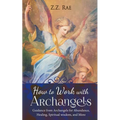How to Work with Archangels: Guidance from Archangels for Abundance, Healing, Spiritual Wisdom, and More - Paperback | Books | Wiccan Center