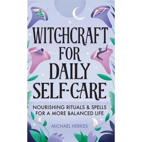 Witchcraft for Daily Self-Care: Nourishing Rituals and Spells for a More Balanced Life - Hardcover | Books | Wiccan Center