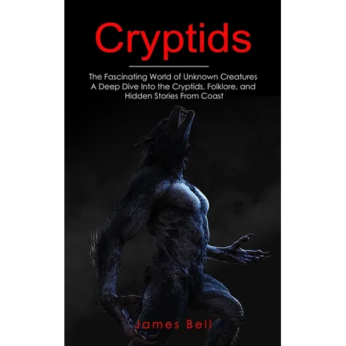 Cryptids: The Fascinating World of Unknown Creatures (A Deep Dive Into the Cryptids, Folklore, and Hidden Stories From Coast) - Paperback | Books | Wiccan Center