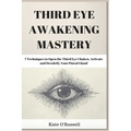 Third Eye Awakening Mastery: 7 Techniques to Open the Third Eye Chakra, Activate and Decalcify Your Pineal Gland - Paperback | Books | Wiccan Center