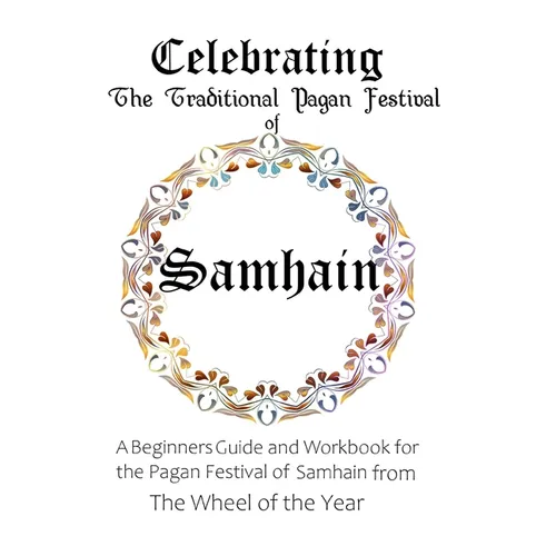 Celebrating the Traditional Pagan Festival of Samhain: A Beginners Guide and Workbook for the Pagan Festival of Samhain from the Wheel from the Year - Paperback | Books | Wiccan Center