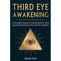 Third Eye Awakening: A Complete Guide to Awakening Your Third Eye and Developing Your Psychic Abilities - Paperback | Books | Wiccan Center