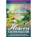 Heaven Is Beyond Imagination: The music, beauty, waters, flowers, joy, peace, love, relationships, and more, described by fifty published eyewitnesses - Paperback | Books | Wiccan Center