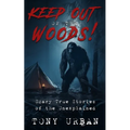 Keep Out of the Woods!: Scary True Stories of the Unexplained - Paperback | Books | Wiccan Center