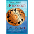 Astrology Uncovered Hardcover Version: A Guide To Horoscopes And Zodiac Signs - Hardcover | Books | Wiccan Center