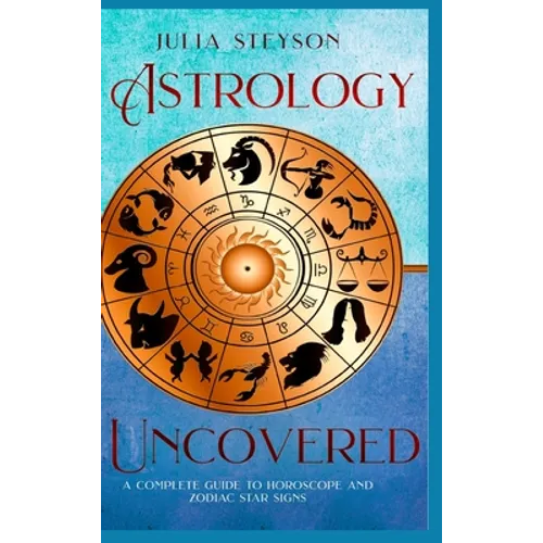 Astrology Uncovered Hardcover Version: A Guide To Horoscopes And Zodiac Signs - Hardcover | Books | Wiccan Center