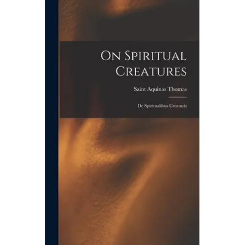 On Spiritual Creatures: De Spiritualibus Creaturis - Hardcover | Books | Wiccan Center