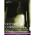 Occult Chemistry: Clairvoyant Observations on the Chemical Elements - Paperback