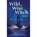 Wild & Wise Witch: Daily Meditations To Open Your Path - Paperback | Books | Wiccan Center