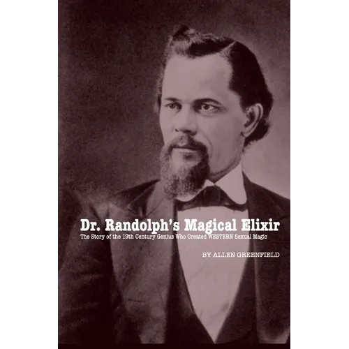 Dr. Randolph's Magical Elixir: The Story of the 19th Century Genius Who Created WESTERN Sexual Magic - Paperback | Books | Wiccan Center