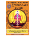 The Ideal Chakras & Self-Care Guide: The Beginner's Guide To Unblocking, Balancing, and Healing Your Chakras For Health And Positive Energy Chakra For - Paperback | Books | Wiccan Center