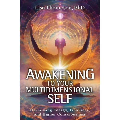 Awakening to Your Multidimensional Self: Harnessing Energy, Timelines, and Higher Consciousness - Paperback | Books | Wiccan Center