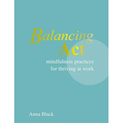 Balancing ACT: Mindfulness Practices for Thriving at Work - Hardcover | Books | Wiccan Center
