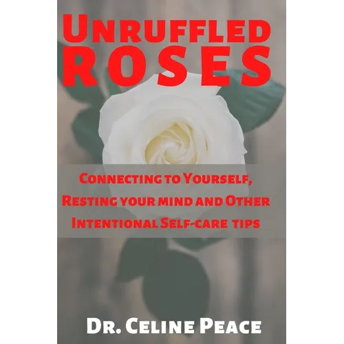 Unruffled Roses: Connecting to Yourself, Resting your mind, and Other Intentional Self-care Tips - Paperback | Books | Wiccan Center