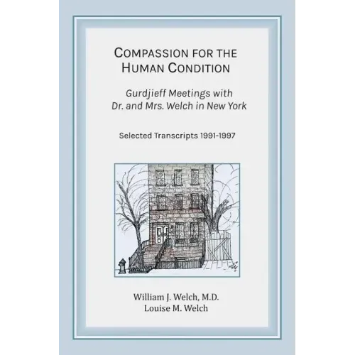 Compassion for the Human Condition: Gurdjieff Meetings with Dr. and Mrs. Welch in New York - Paperback | Books | Wiccan Center