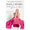 Rags to Riches to the Real Me: Overcoming Adversity Through a Lifelong Quest for Success and Happiness - Hardcover