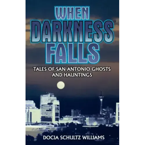 When Darkness Falls: Tales of San Antonio Ghosts and Hauntings - Paperback | Books | Wiccan Center