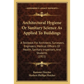 Architectural Hygiene Or Sanitary Science As Applied To Buildings: A Textbook For Architects, Surveyors, Engineers, Medical Officers Of Health, Sanita - Paperback | Books | Wiccan Center