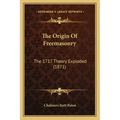The Origin Of Freemasonry: The 1717 Theory Exploded (1871) - Paperback