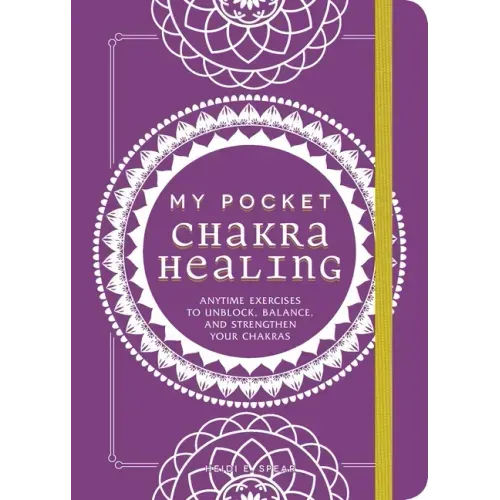 My Pocket Chakra Healing: Anytime Exercises to Unblock, Balance, and Strengthen Your Chakras - Paperback
