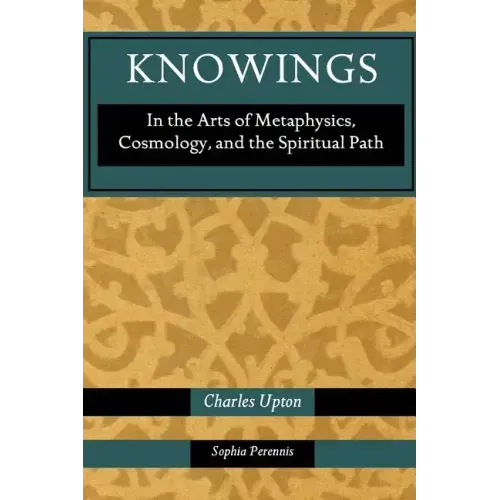 Knowings: In the Arts of Metaphysics, Cosmology, and the Spiritual Path - Paperback