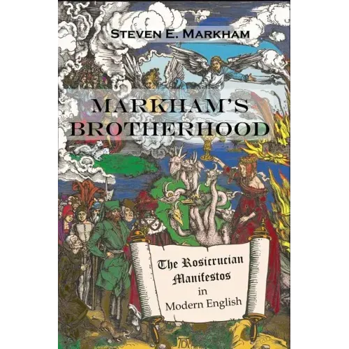 Markham's Brotherhood: The Rosicrucian Manifestos in Modern English - Paperback
