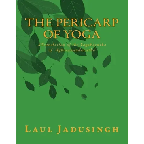 The Pericarp of Yoga: A Translation of the Yogakarnika of Aghoranandanatha - Paperback | Books | Wiccan Center