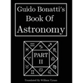 Guido Bonatti's Book Of Astronomy Part Two - Hardcover