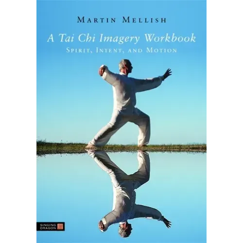 A Tai Chi Imagery Workbook: Spirit, Intent, and Motion - Paperback