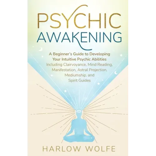 Psychic Awakening: A Beginner's Guide to Developing Your Intuitive Psychic Abilities, Including Clairvoyance, Mind Reading, Manifestation, Astral Proj - Paperback | Books | Wiccan Center
