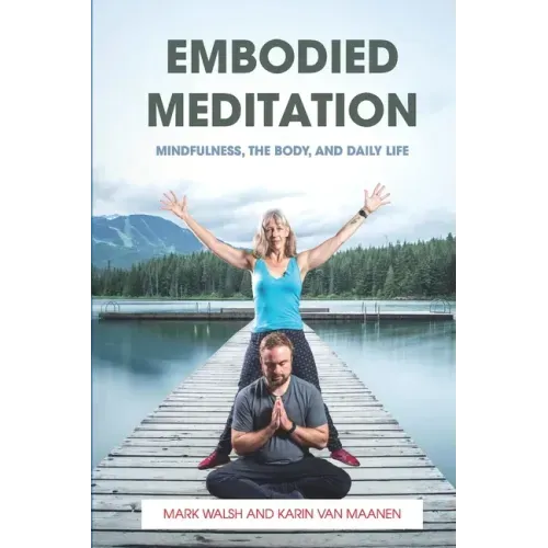 Embodied Meditation: Mindfulness, the Body, and Daily Life - Paperback