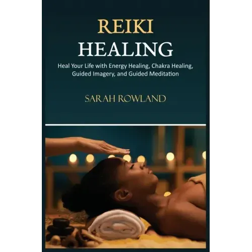 Reiki Healing: Reiki for Beginners, Heal Your Body and Increase Energy with Chakra Balancing, Chakra Healing, and Guided Imagery - Paperback