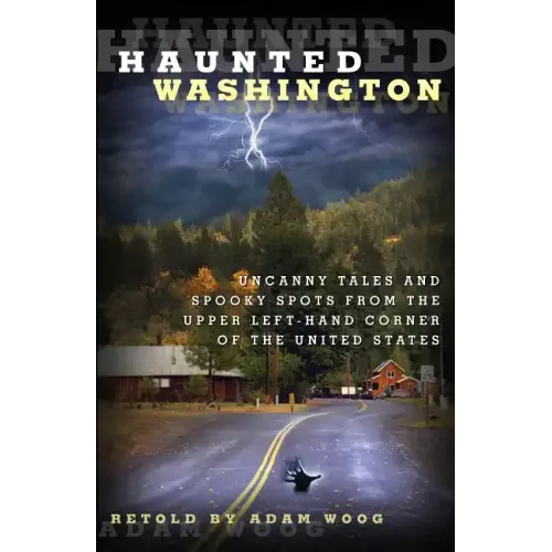 Haunted Washington: Uncanny Tales And Spooky Spots From The Upper Left-Hand Corner Of The United States - Paperback | Books | Wiccan Center